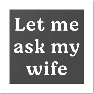 Let me ask my wife Posters and Art